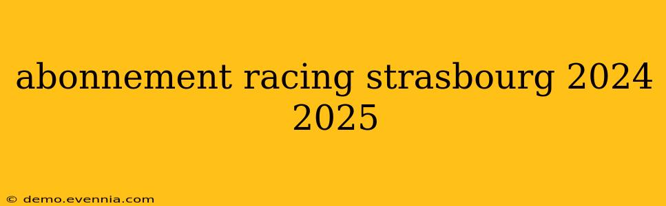 abonnement racing strasbourg 2024 2025