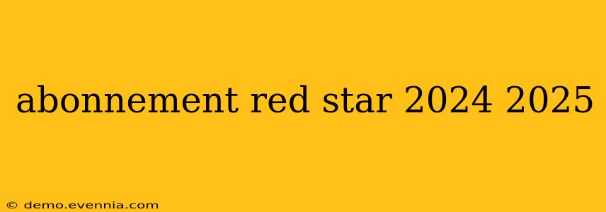 abonnement red star 2024 2025