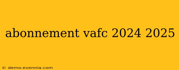 abonnement vafc 2024 2025