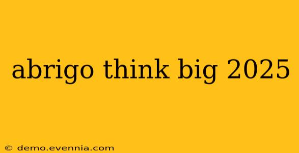 abrigo think big 2025