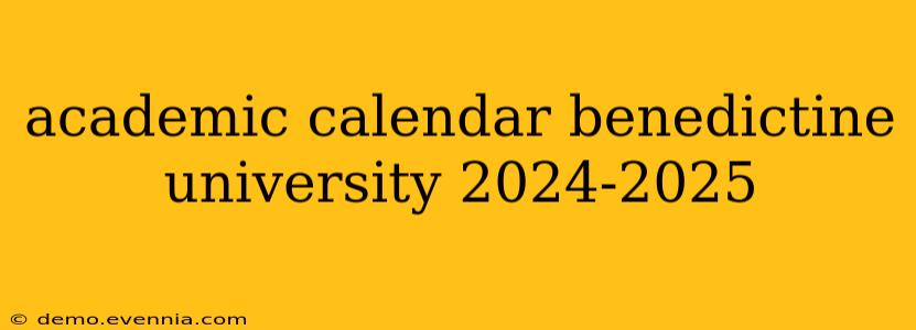 academic calendar benedictine university 2024-2025