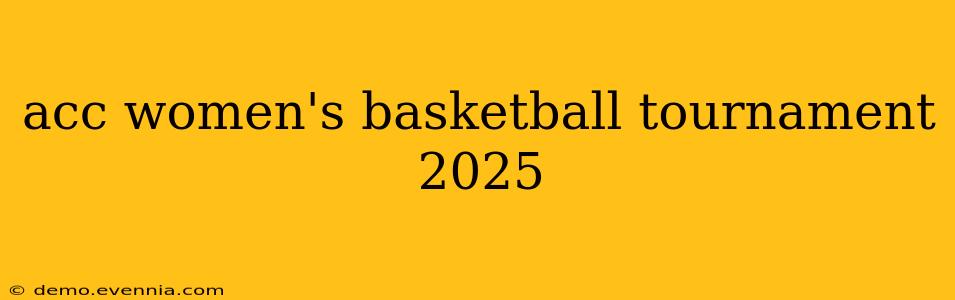 acc women's basketball tournament 2025