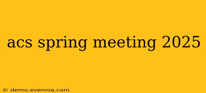 acs spring meeting 2025