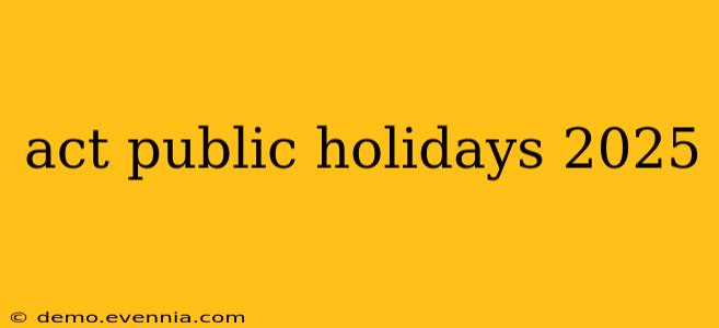 act public holidays 2025