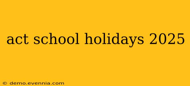 act school holidays 2025