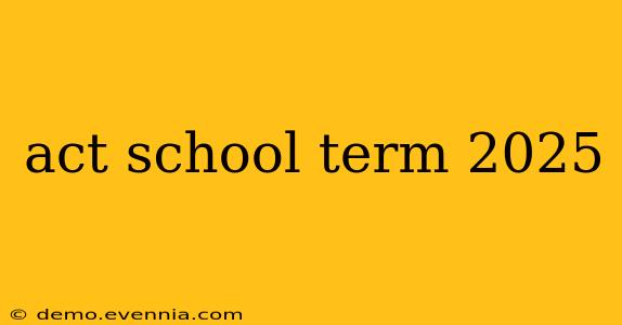 act school term 2025