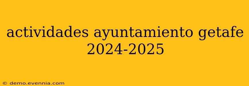 actividades ayuntamiento getafe 2024-2025