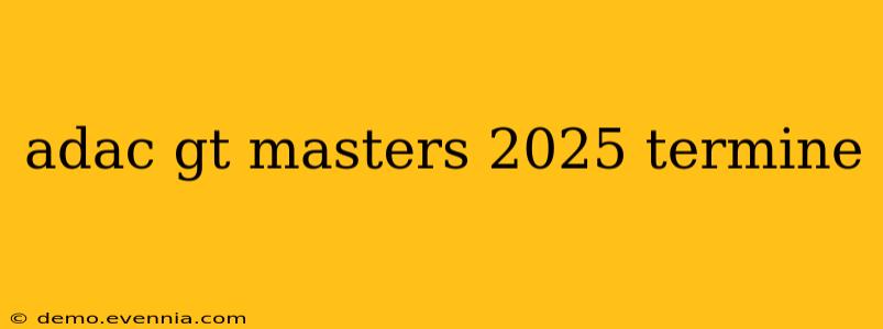 adac gt masters 2025 termine