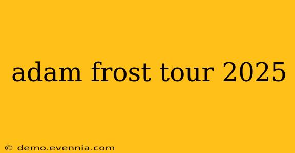 adam frost tour 2025