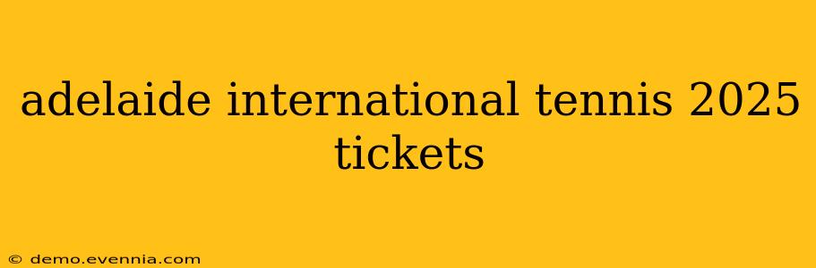 adelaide international tennis 2025 tickets