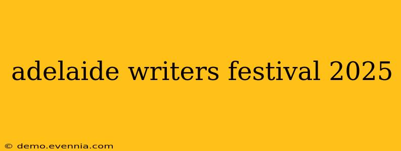 adelaide writers festival 2025