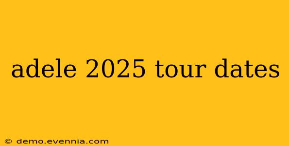 adele 2025 tour dates