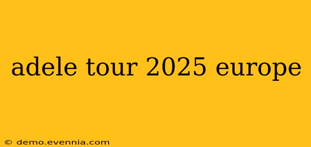 adele tour 2025 europe