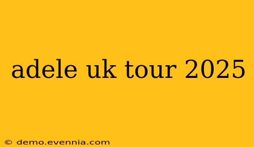 adele uk tour 2025