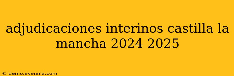 adjudicaciones interinos castilla la mancha 2024 2025