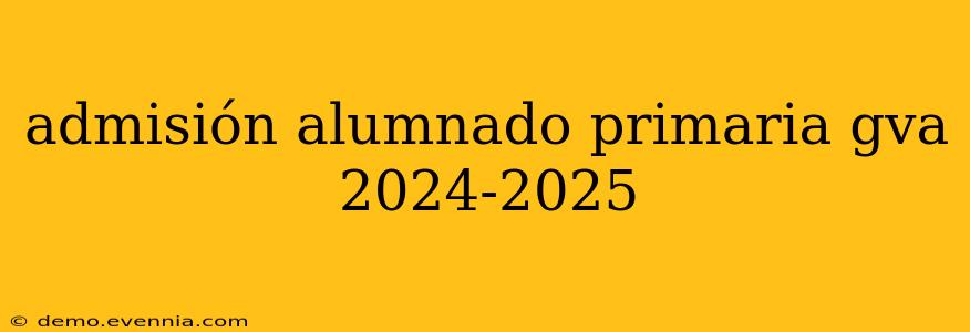 admisión alumnado primaria gva 2024-2025