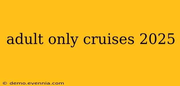 adult only cruises 2025