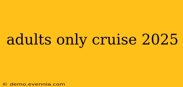 adults only cruise 2025