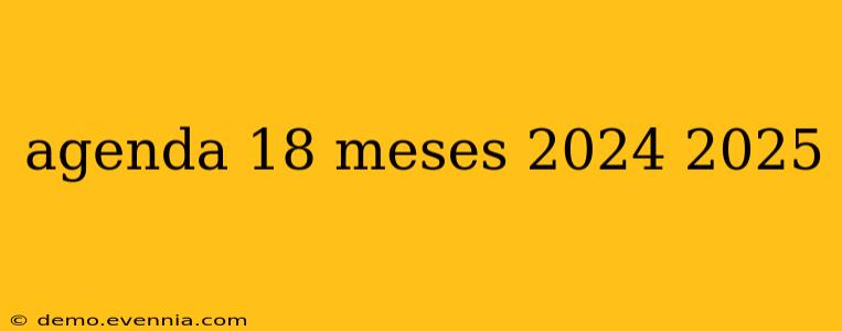 agenda 18 meses 2024 2025