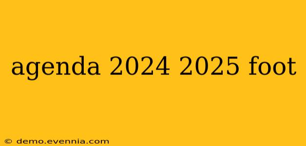 agenda 2024 2025 foot