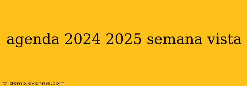 agenda 2024 2025 semana vista