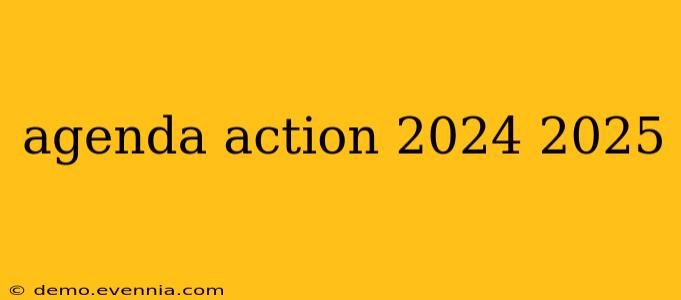 agenda action 2024 2025