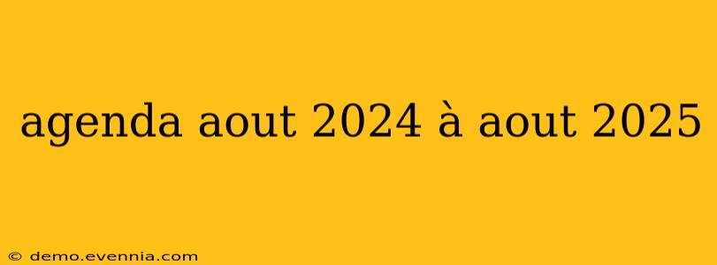 agenda aout 2024 à aout 2025