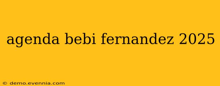 agenda bebi fernandez 2025