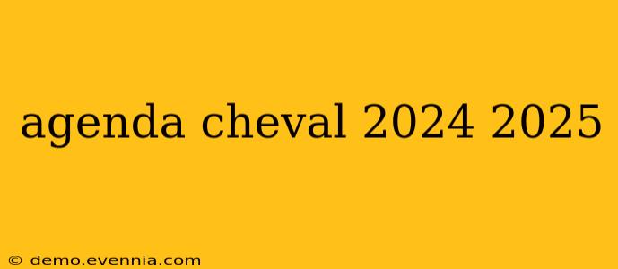 agenda cheval 2024 2025