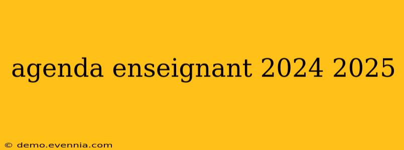 agenda enseignant 2024 2025