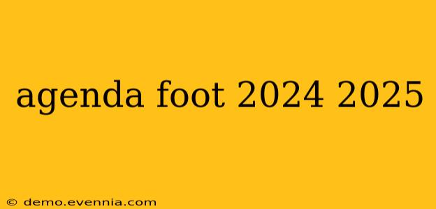 agenda foot 2024 2025