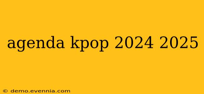 agenda kpop 2024 2025