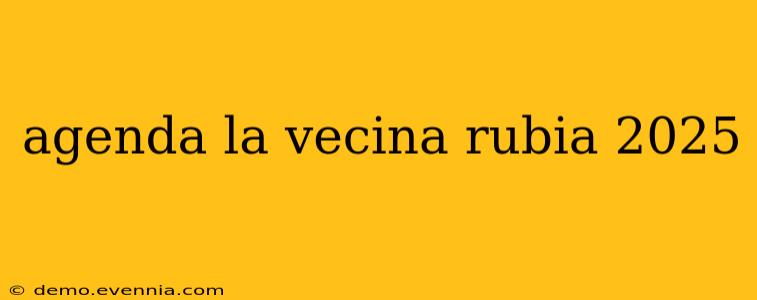 agenda la vecina rubia 2025