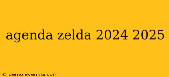 agenda zelda 2024 2025