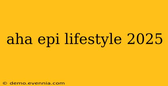 aha epi lifestyle 2025