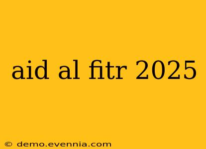 aid al fitr 2025