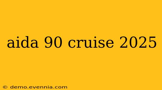 aida 90 cruise 2025