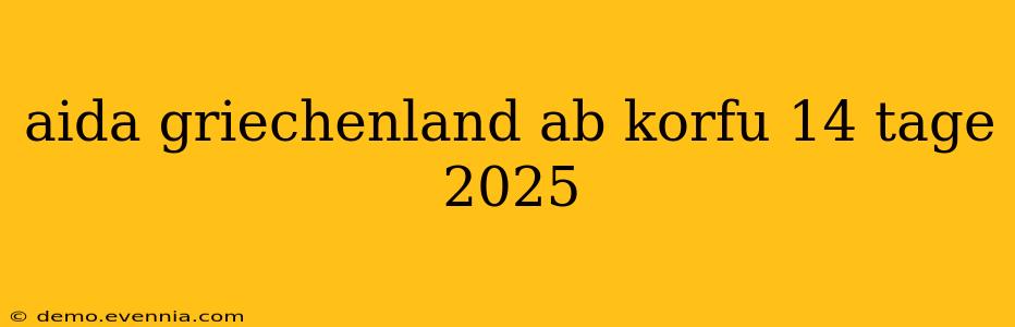 aida griechenland ab korfu 14 tage 2025