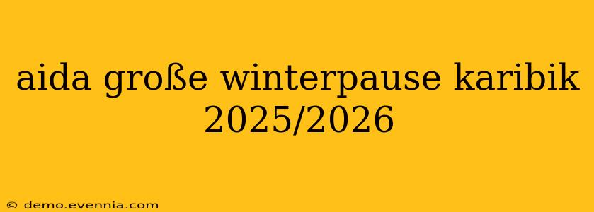 aida große winterpause karibik 2025/2026