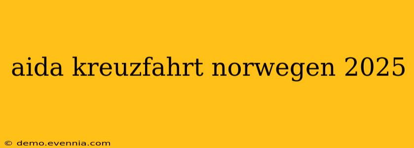 aida kreuzfahrt norwegen 2025