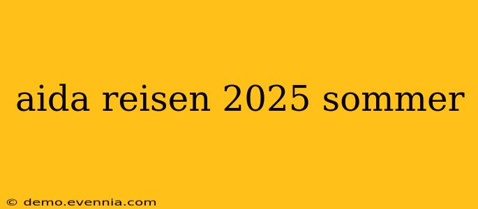 aida reisen 2025 sommer