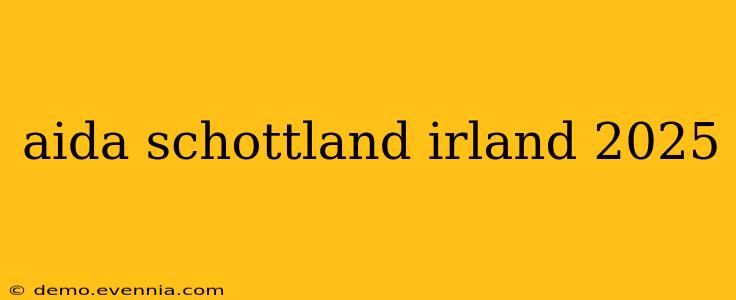 aida schottland irland 2025