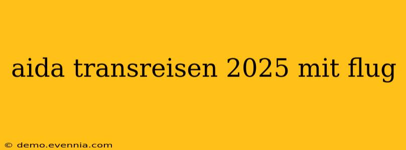 aida transreisen 2025 mit flug