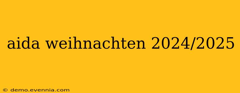 aida weihnachten 2024/2025