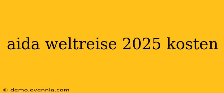 aida weltreise 2025 kosten