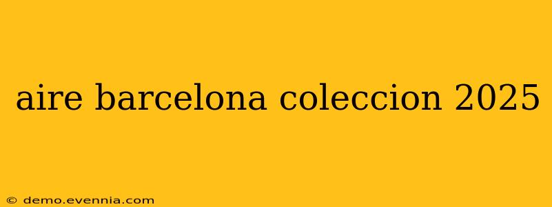 aire barcelona coleccion 2025