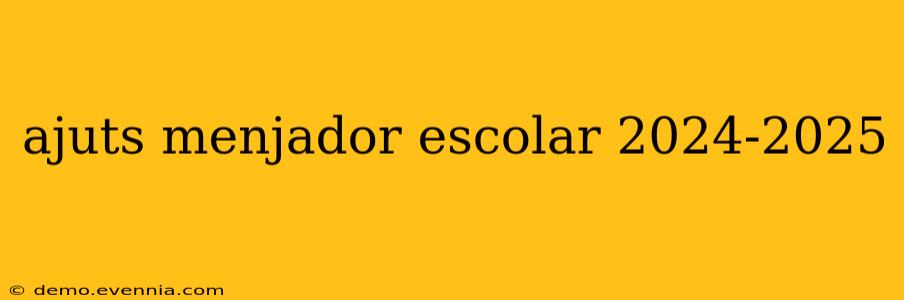 ajuts menjador escolar 2024-2025