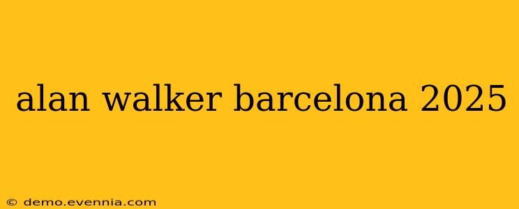 alan walker barcelona 2025