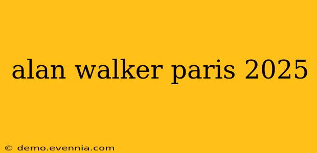 alan walker paris 2025