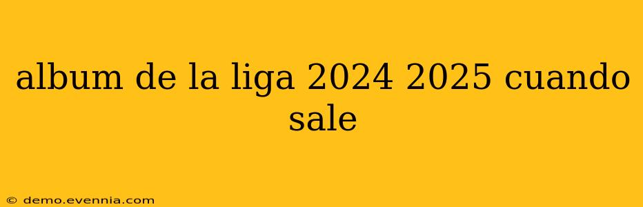 album de la liga 2024 2025 cuando sale